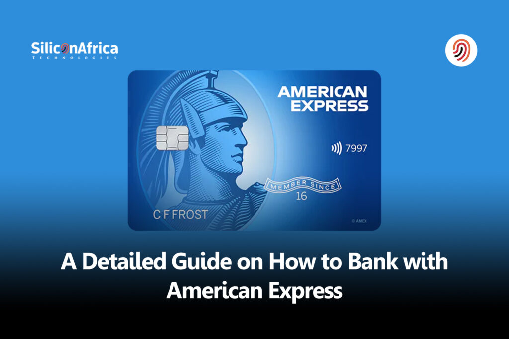 A Detailed Guide on How to Bank with American Express - Silicon Africa