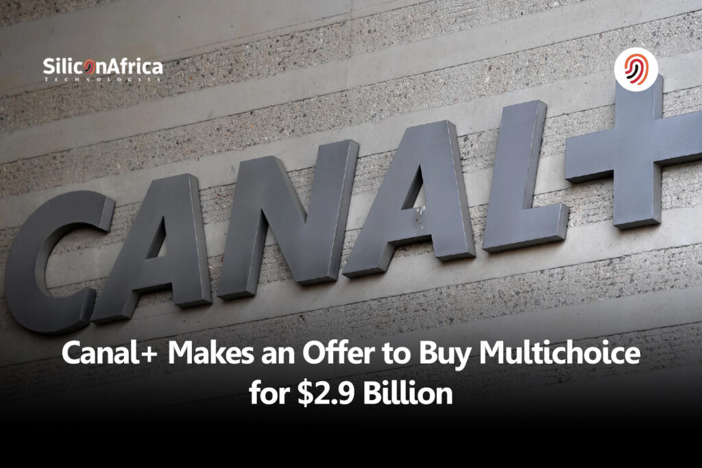 Canal+ Makes an Offer to Buy Multichoice for $2.9 Billion - Silicon Africa