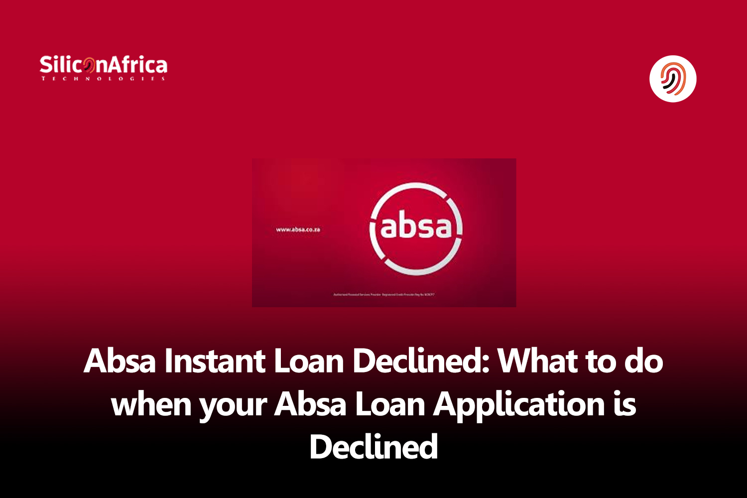 Absa Instant Loan Declined: What To Do When Your Absa Loan Application is Declined