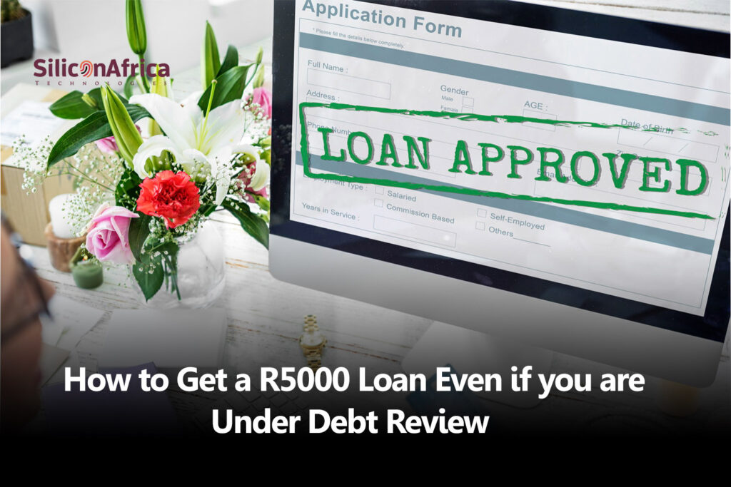 How to Get a R5000 Loan Even if You Are Under Debt Review - Silicon Africa