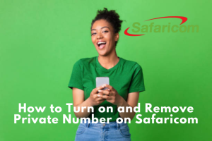 How to Turn on and Remove Private Number on Safaricom