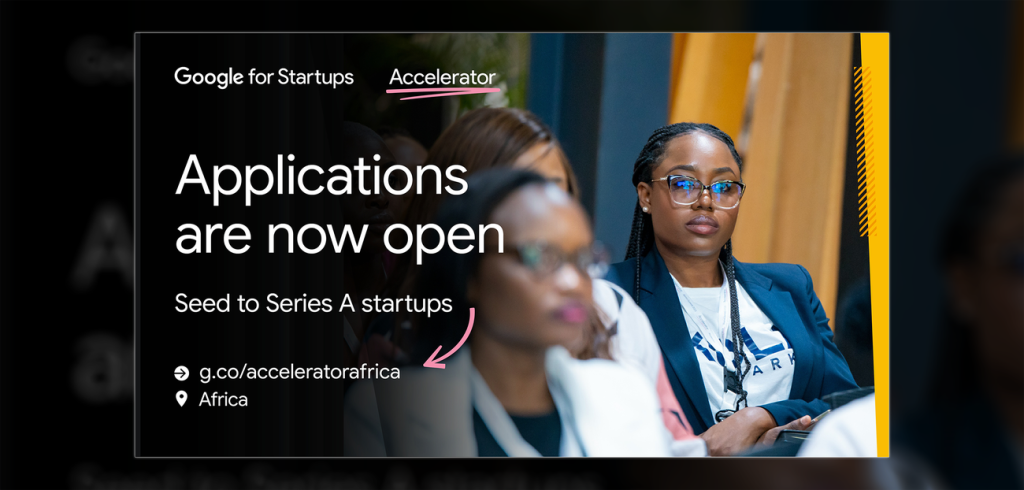 Applications are Now Open for Google for Startups Accelerator Africa 2025